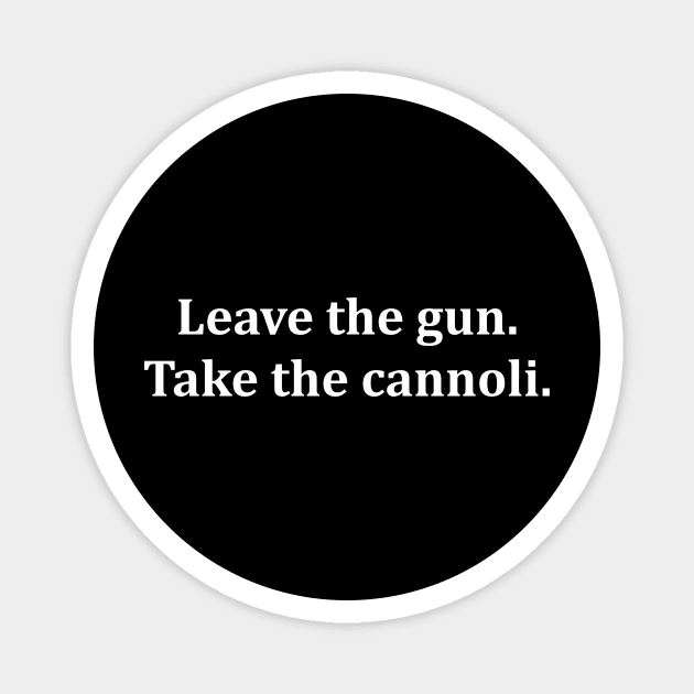 Leave The Gun Take The Cannoli Magnet by Oolong